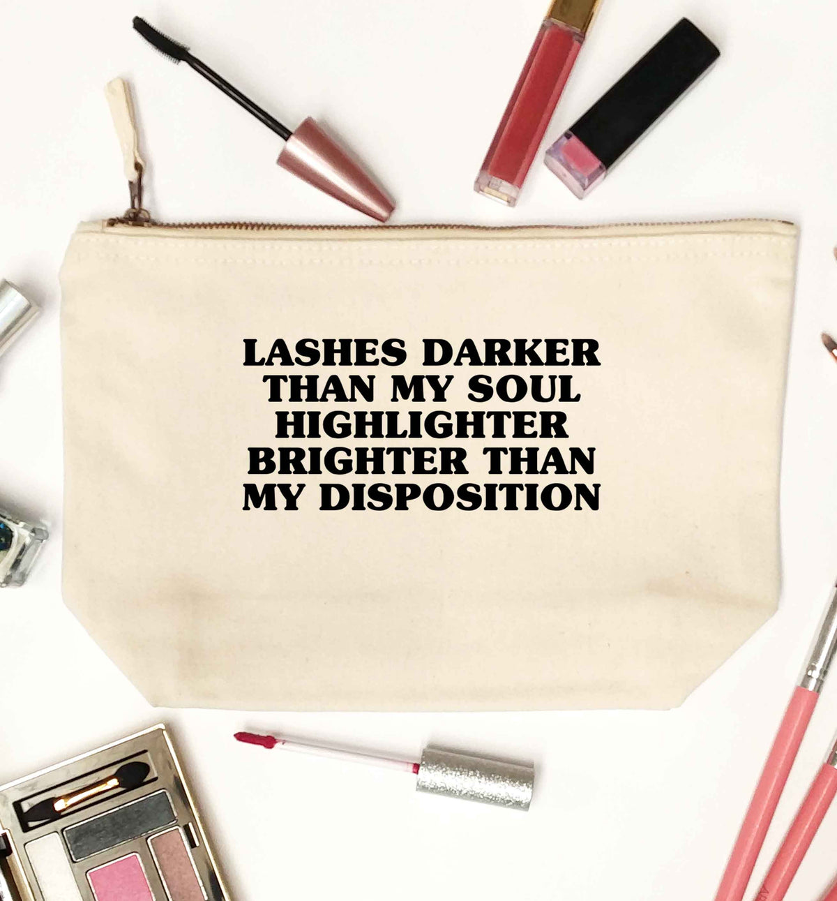 Lashes darker than my soul, highlighter brighter than my disposition natural makeup bag
