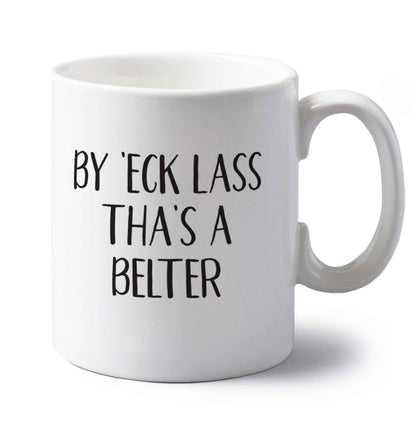 Be 'eck lass tha's a belter left handed white ceramic mug 
