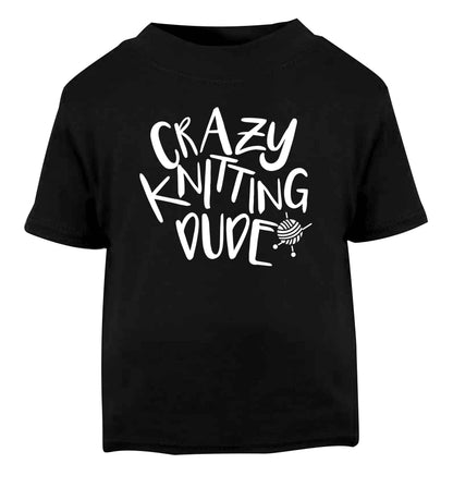Crazy knitting dude Black Baby Toddler Tshirt 2 years