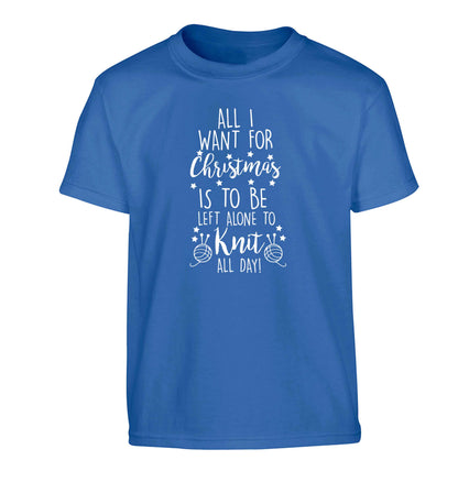 All I want for Christmas is to be left alone to knit all day Children's blue Tshirt 12-13 Years