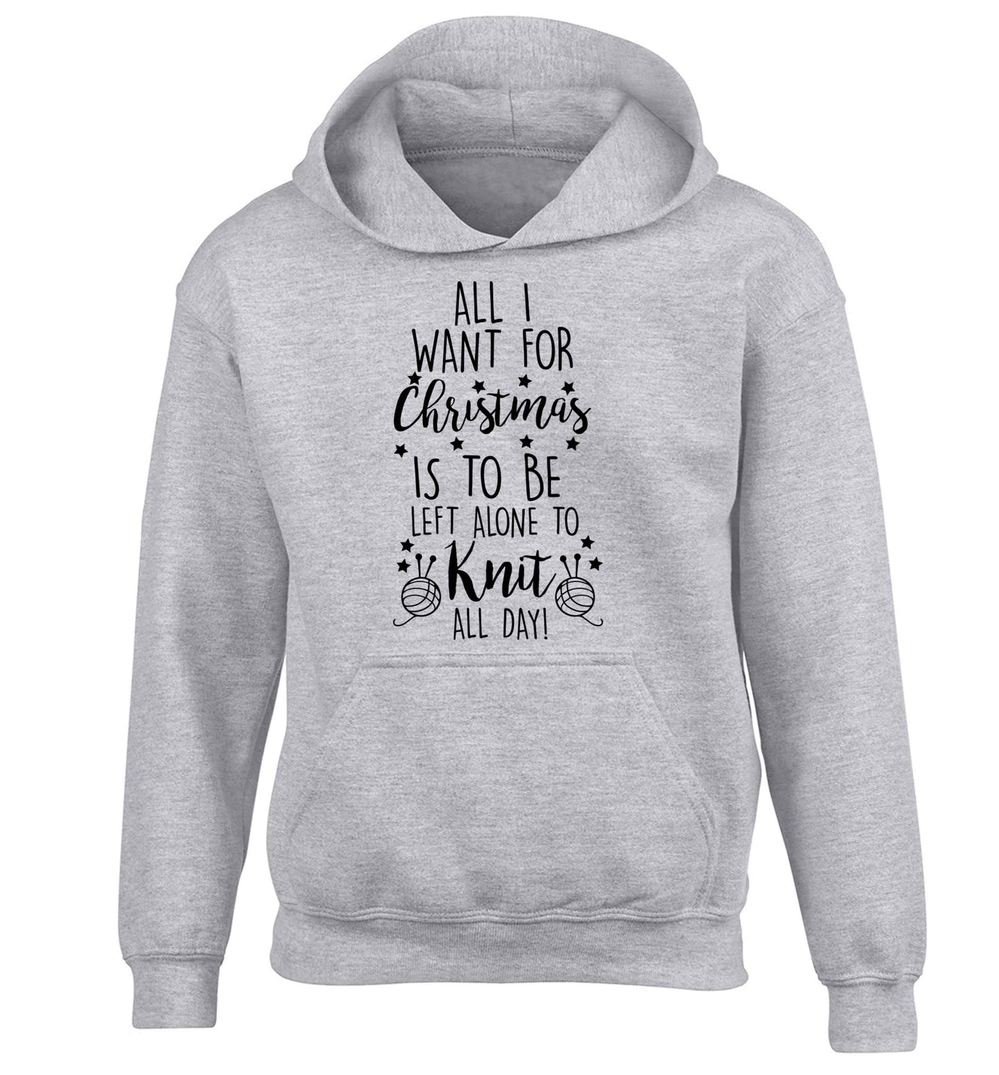 All I want for Christmas is to be left alone to knit all day children's grey hoodie 12-13 Years