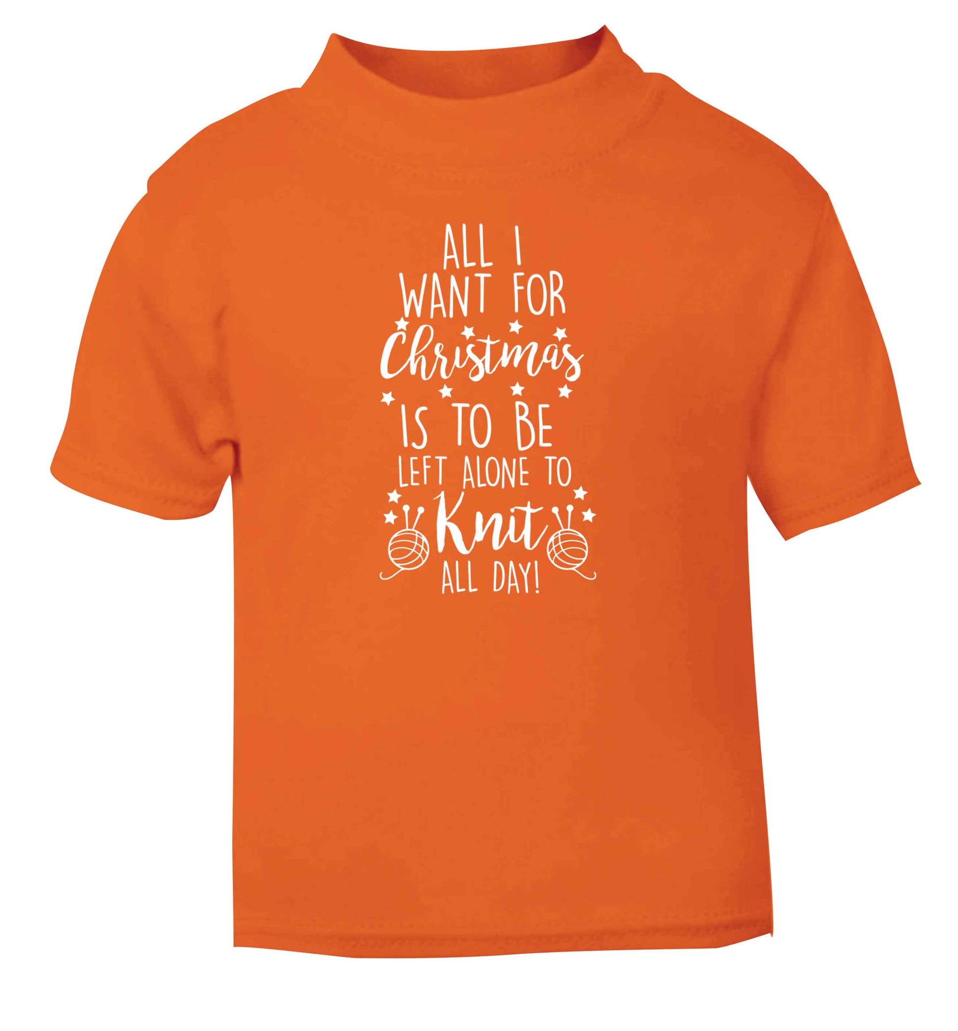 All I want for Christmas is to be left alone to knit all day orange Baby Toddler Tshirt 2 Years