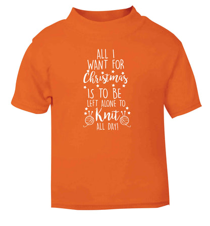 All I want for Christmas is to be left alone to knit all day orange Baby Toddler Tshirt 2 Years