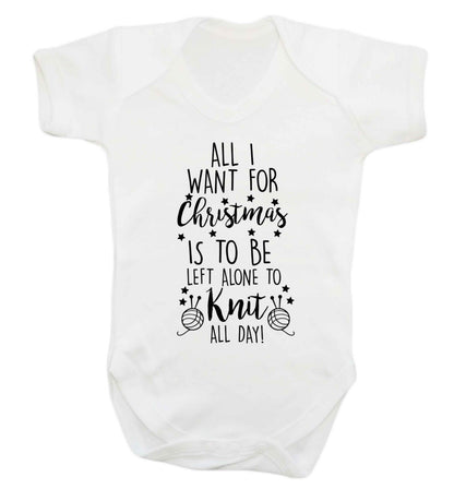 All I want for Christmas is to be left alone to knit all day Baby Vest white 18-24 months