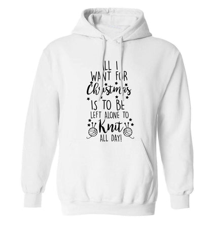 All I want for Christmas is to be left alone to knit all day adults unisex white hoodie 2XL