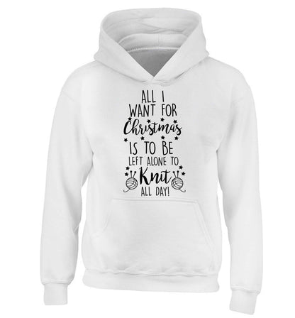 All I want for Christmas is to be left alone to knit all day children's white hoodie 12-13 Years