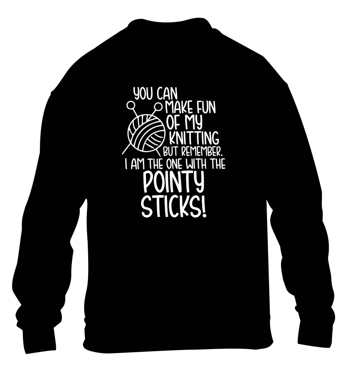 You can make fun of my knitting but remember. I'm the one with the pointy sticks! children's black sweater 12-13 Years