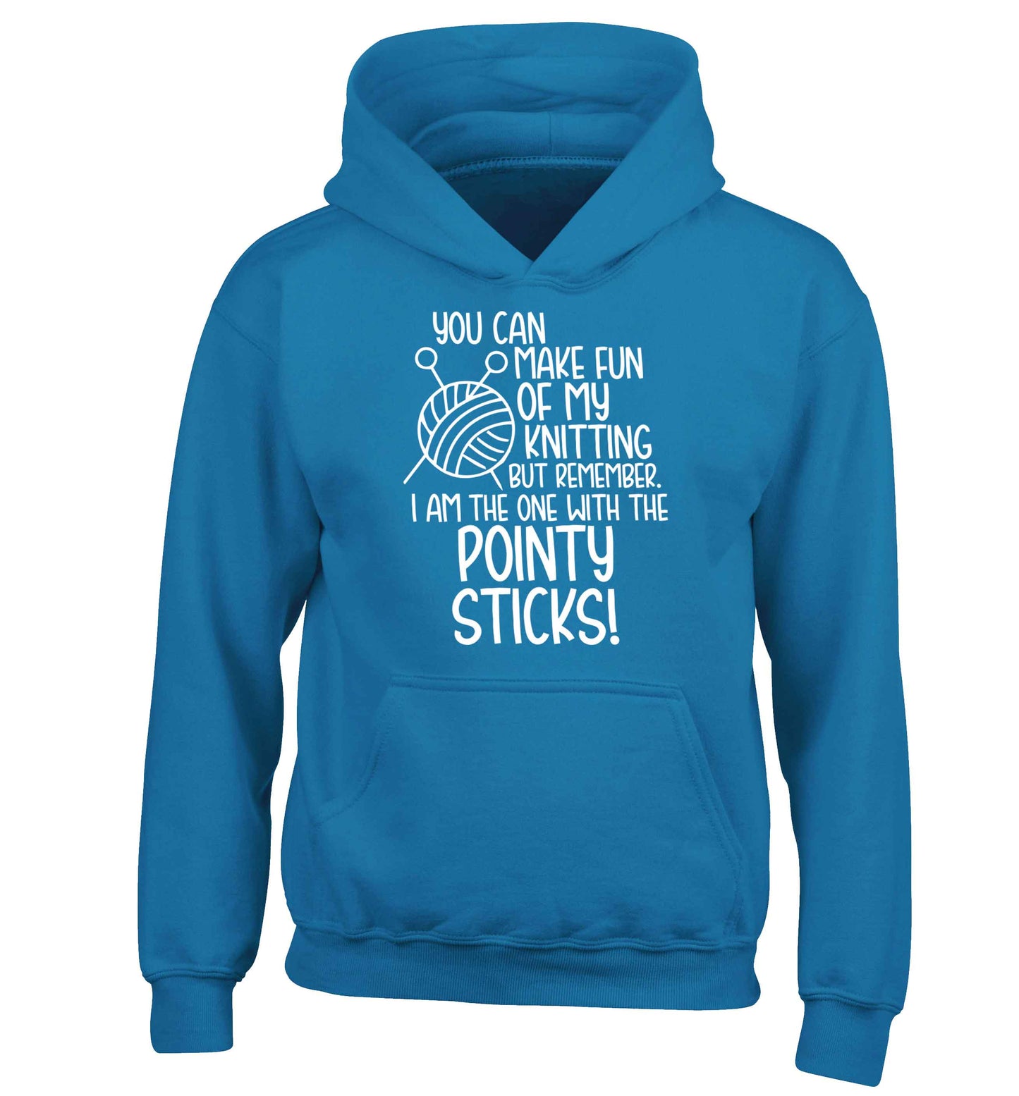 You can make fun of my knitting but remember. I'm the one with the pointy sticks! children's blue hoodie 12-13 Years