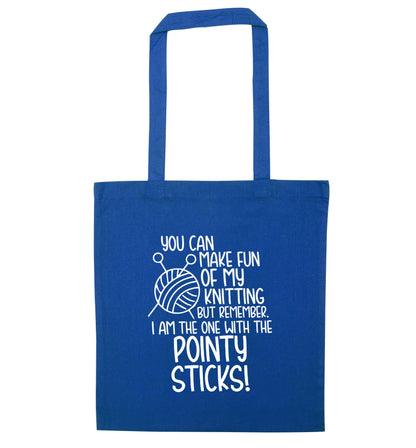 You can make fun of my knitting but remember. I'm the one with the pointy sticks! blue tote bag