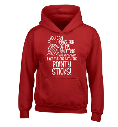 You can make fun of my knitting but remember. I'm the one with the pointy sticks! children's red hoodie 12-13 Years