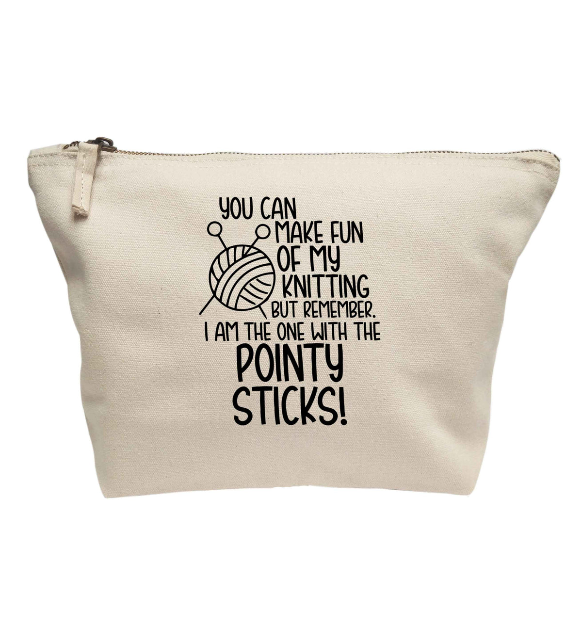 You can make fun of my knitting but remember. I'm the one with the pointy sticks! | makeup / wash bag