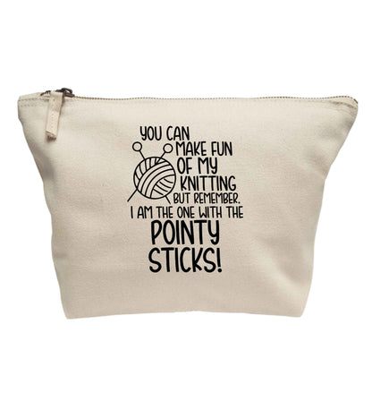 You can make fun of my knitting but remember. I'm the one with the pointy sticks! | makeup / wash bag