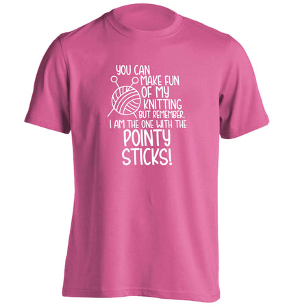 You can make fun of my knitting but remember. I'm the one with the pointy sticks! adults unisex pink Tshirt 2XL