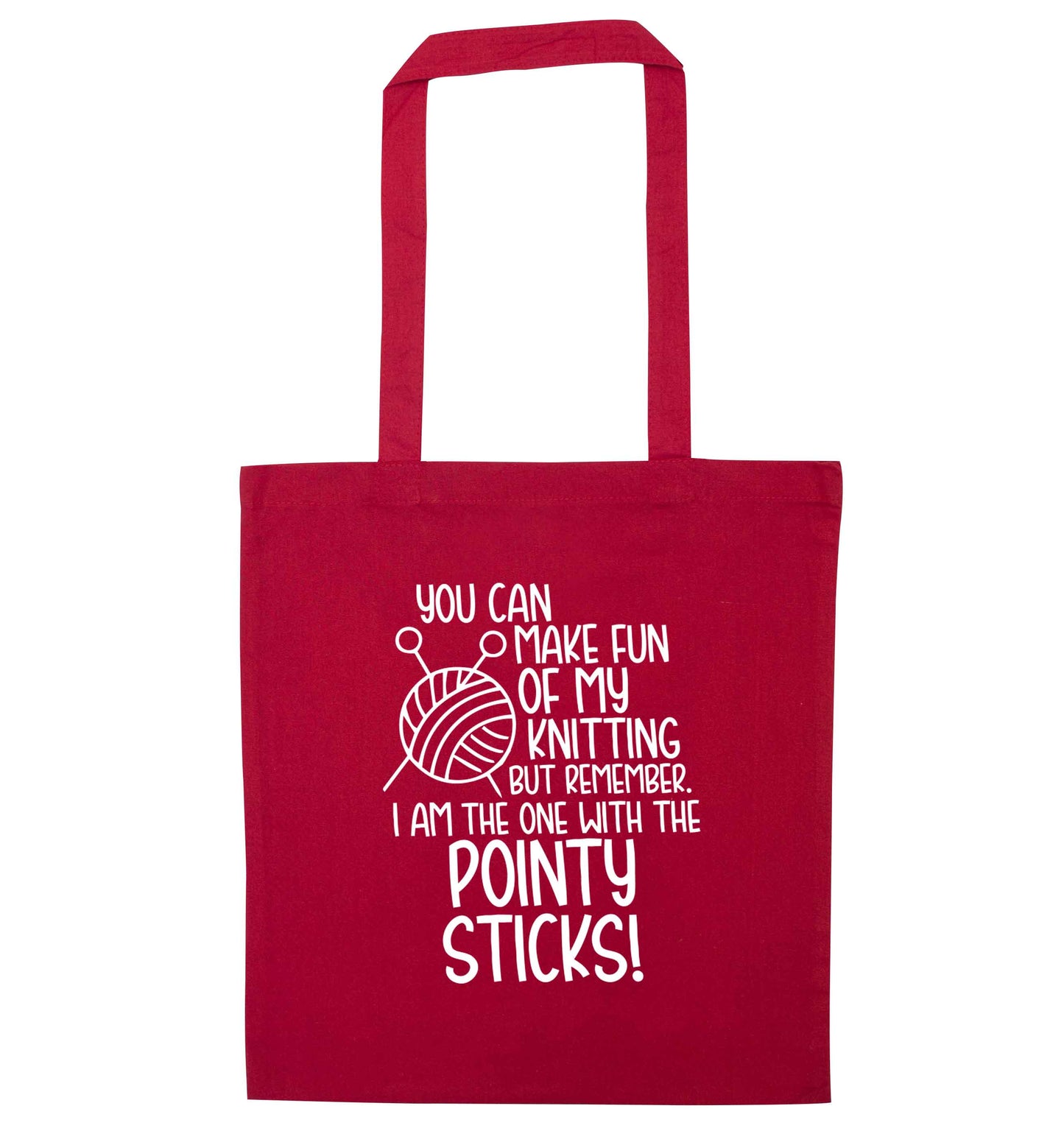 You can make fun of my knitting but remember. I'm the one with the pointy sticks! red tote bag