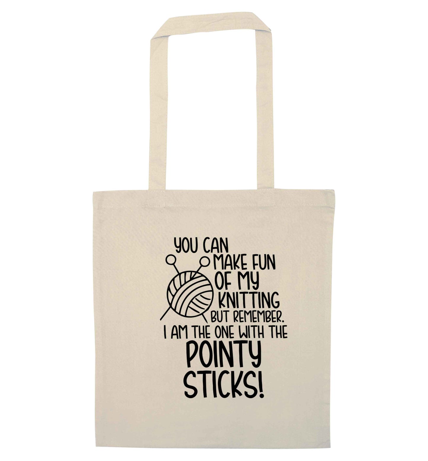 You can make fun of my knitting but remember. I'm the one with the pointy sticks! natural tote bag
