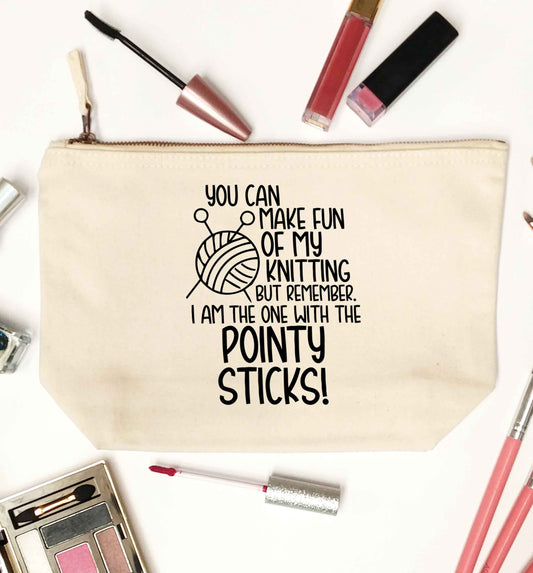 You can make fun of my knitting but remember. I'm the one with the pointy sticks! natural makeup bag