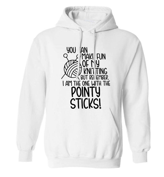 You can make fun of my knitting but remember. I'm the one with the pointy sticks! adults unisex white hoodie 2XL
