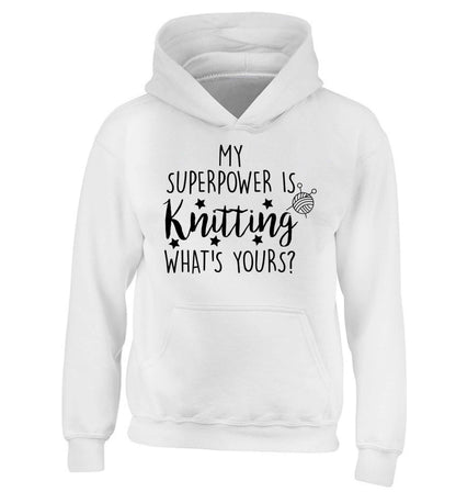 Knitting is my Superpower What's Yours? children's white hoodie 12-13 Years