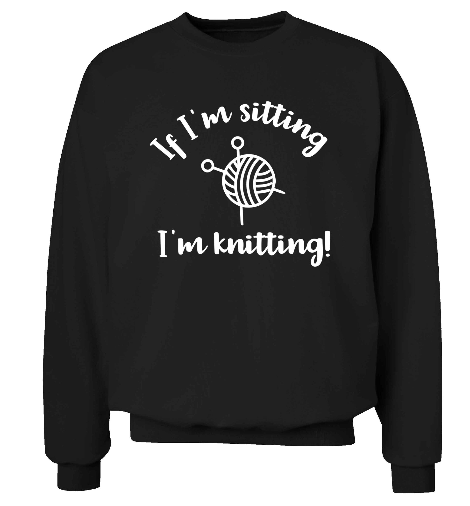 If I'm sitting I'm knitting Adult's unisex black Sweater 2XL