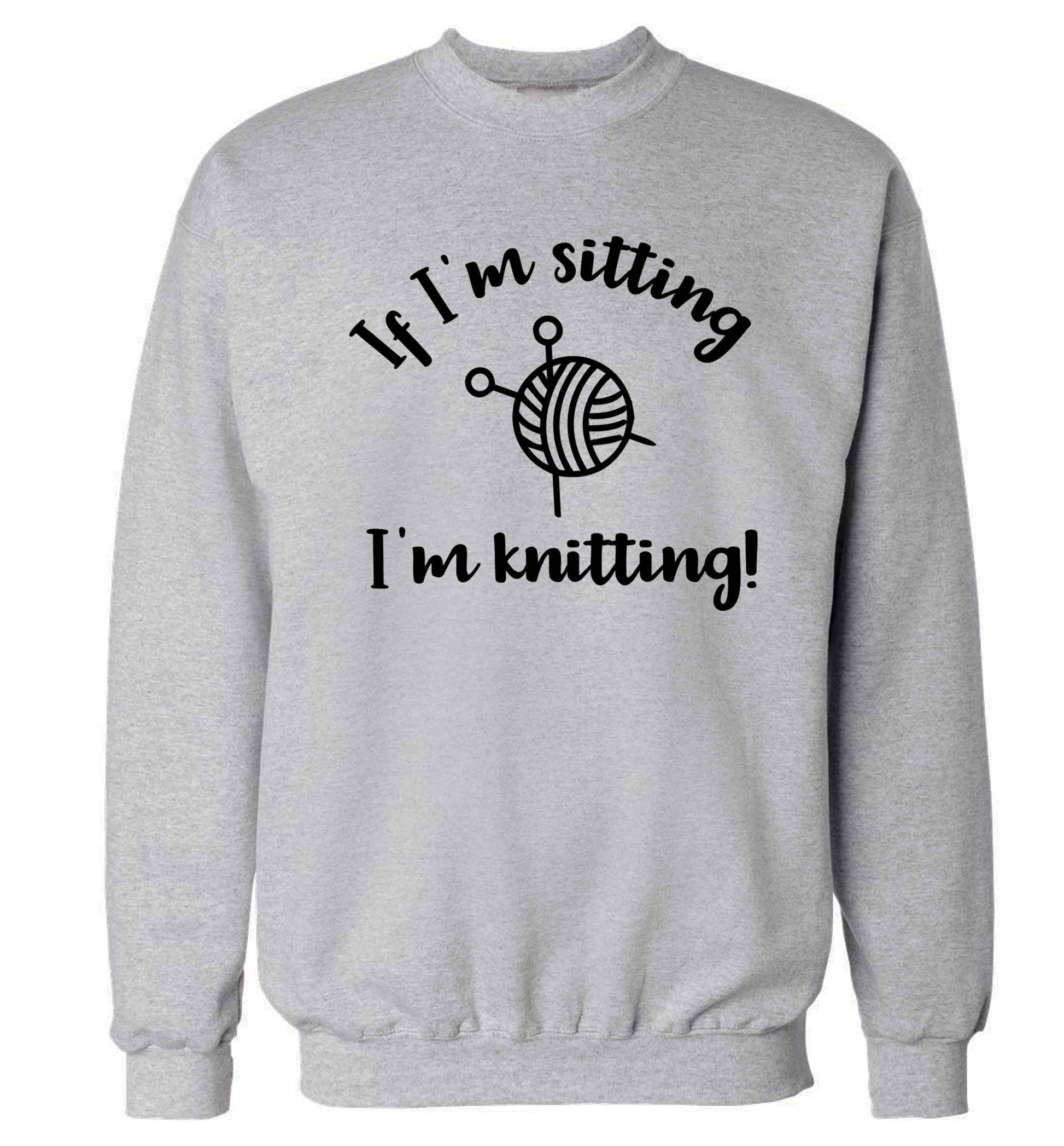 If I'm sitting I'm knitting Adult's unisex grey Sweater 2XL