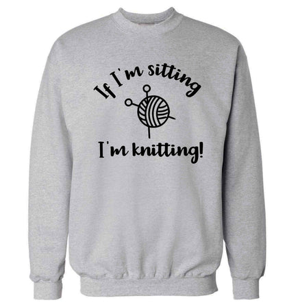 If I'm sitting I'm knitting Adult's unisex grey Sweater 2XL