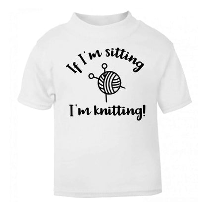 If I'm sitting I'm knitting white Baby Toddler Tshirt 2 Years