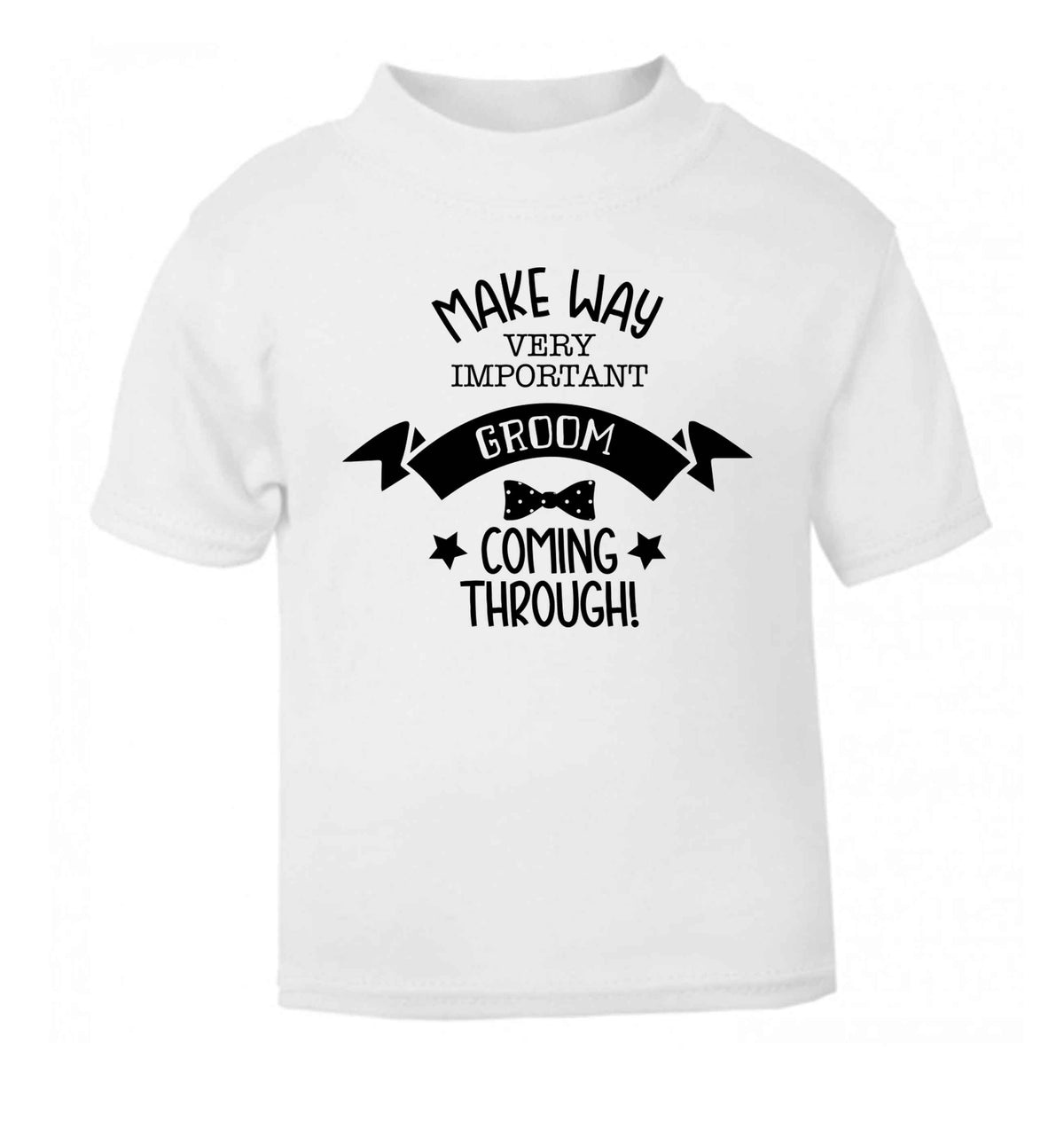 Make way very important groom coming through white Baby Toddler Tshirt 2 Years
