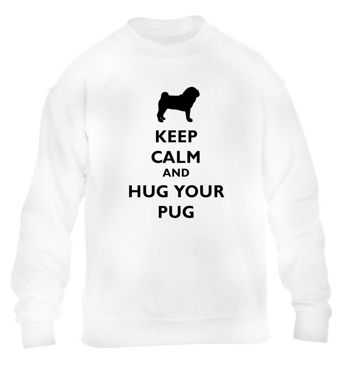 Keep calm and hug your pug children's white sweater 12-13 Years