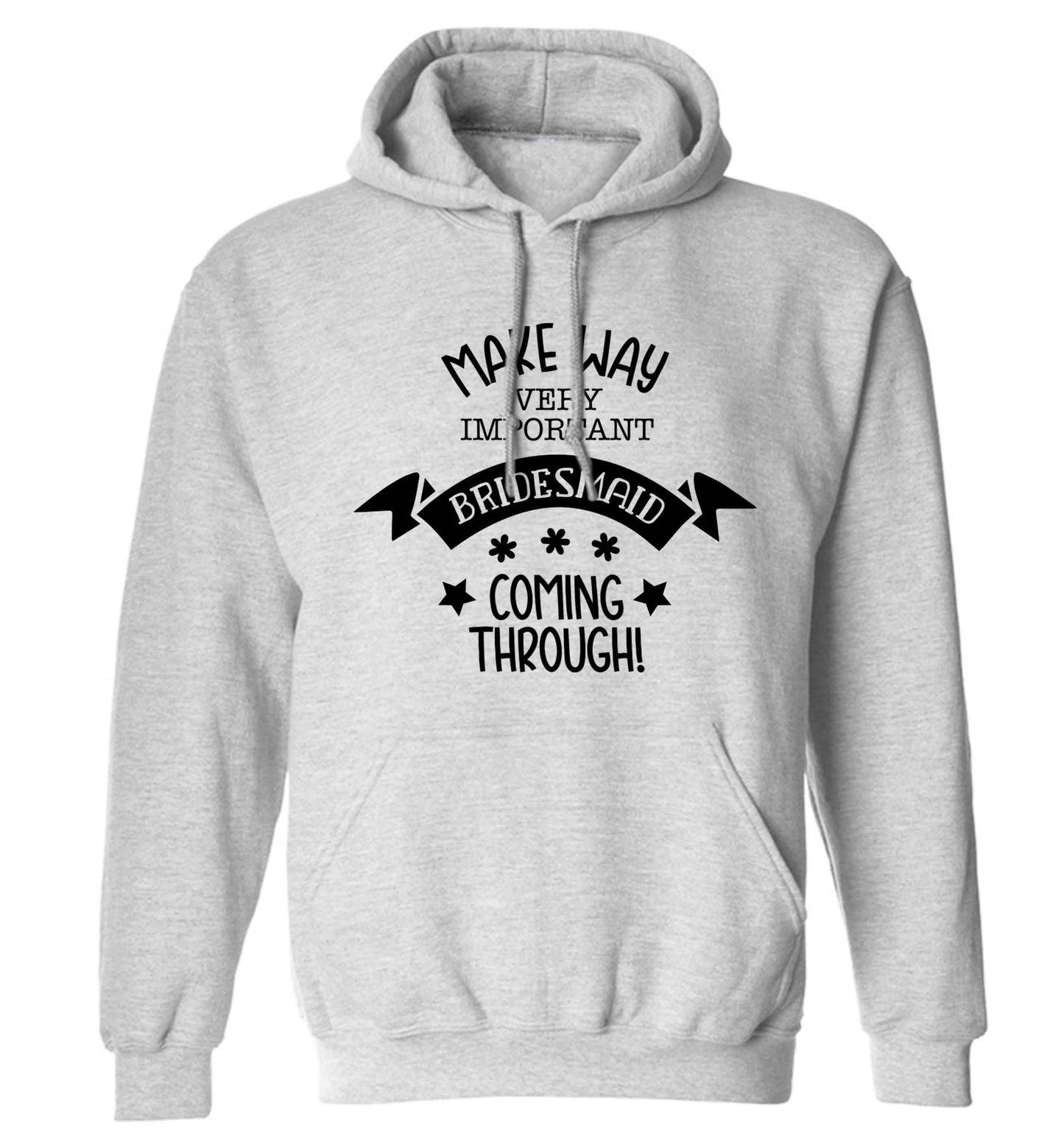 Make way very important bridesmaid coming through adults unisex grey hoodie 2XL