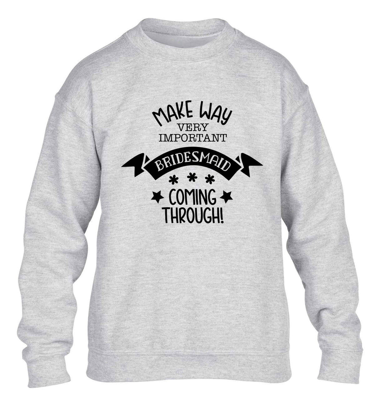 Make way very important bridesmaid coming through children's grey sweater 12-13 Years