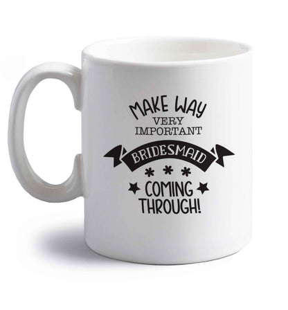 Make way very important bridesmaid coming through right handed white ceramic mug 
