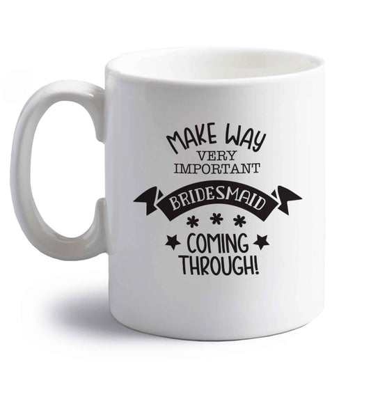 Make way very important bridesmaid coming through right handed white ceramic mug 