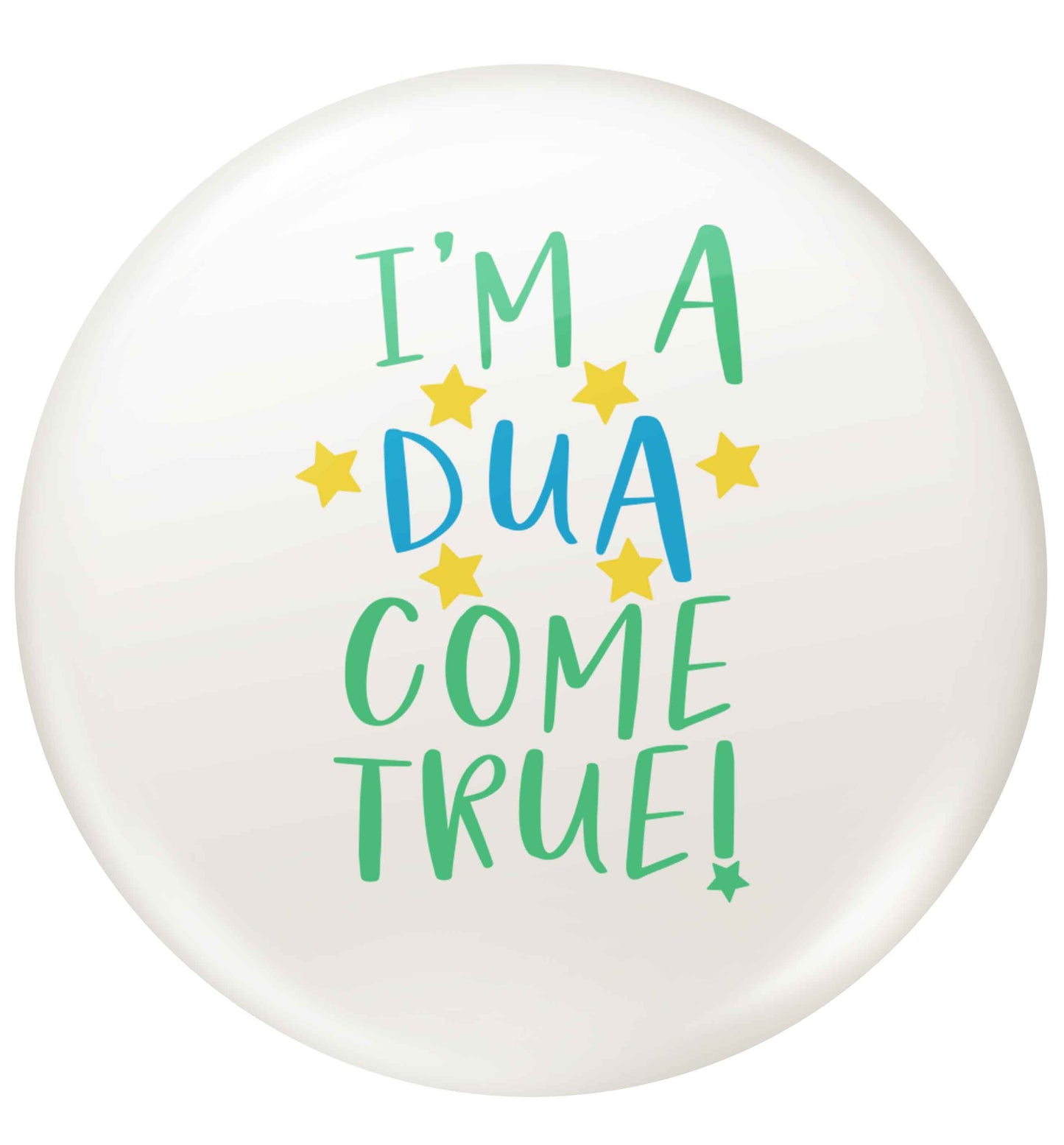 I'm a dua come true small 25mm Pin badge