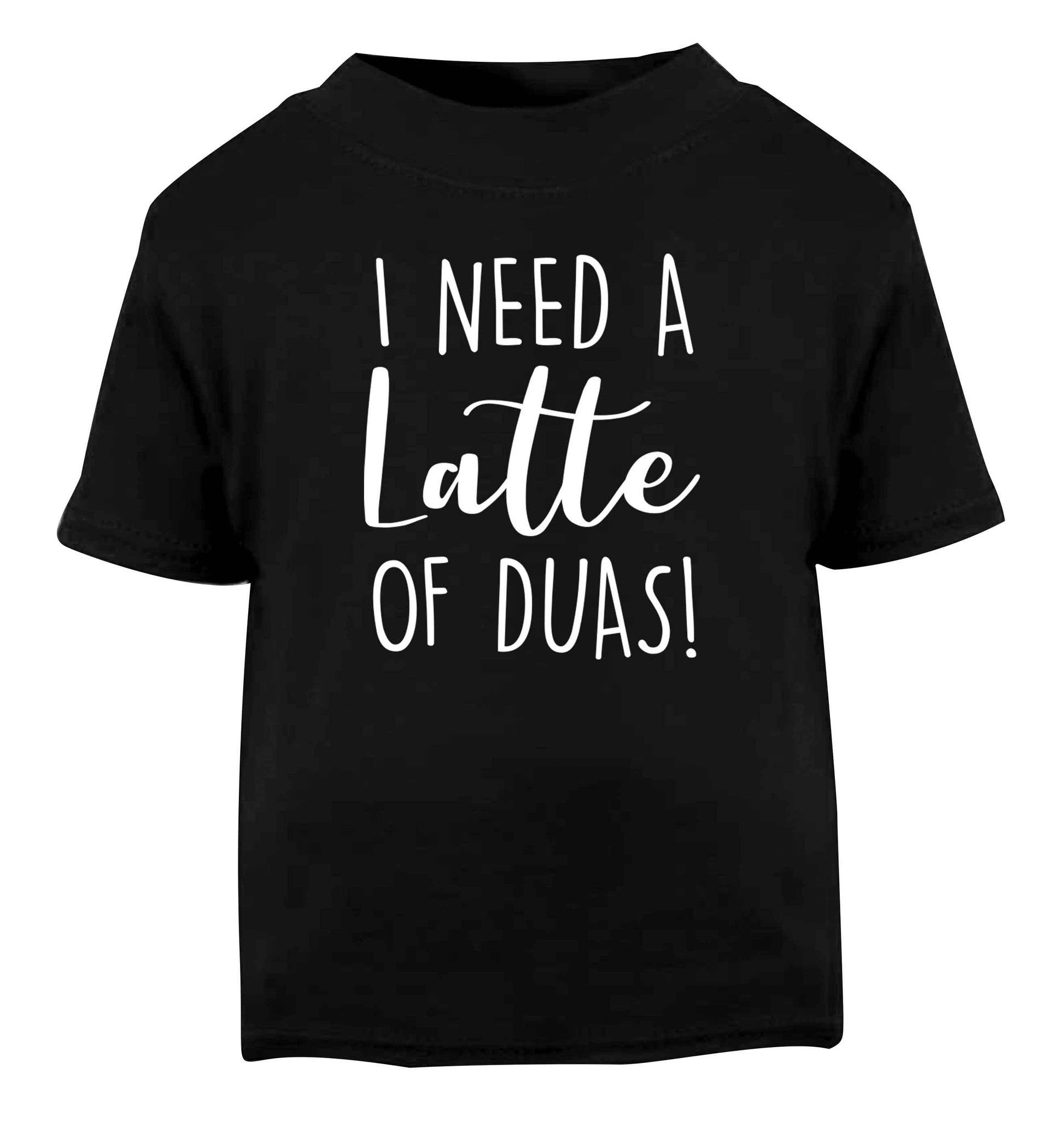 I need a latte duas Black Baby Toddler Tshirt 2 years