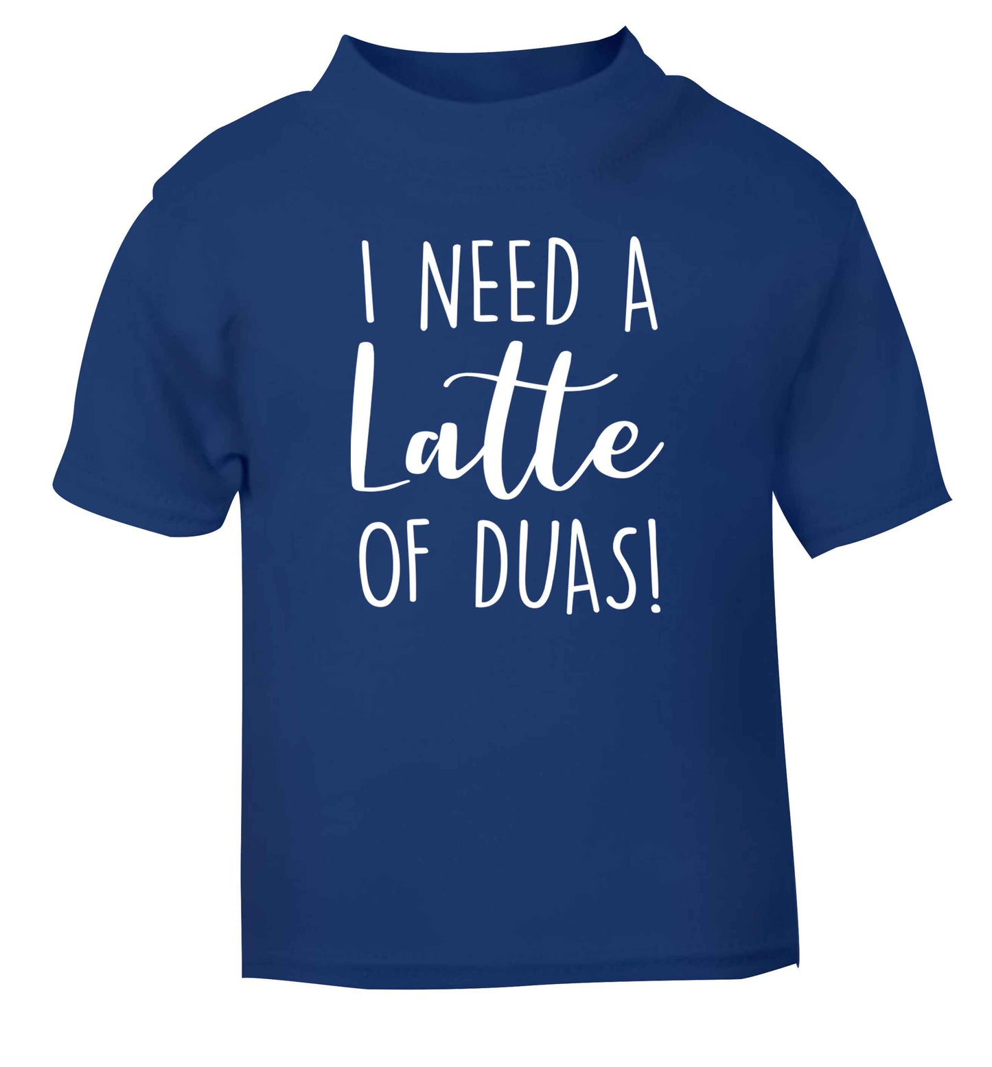 I need a latte duas blue Baby Toddler Tshirt 2 Years
