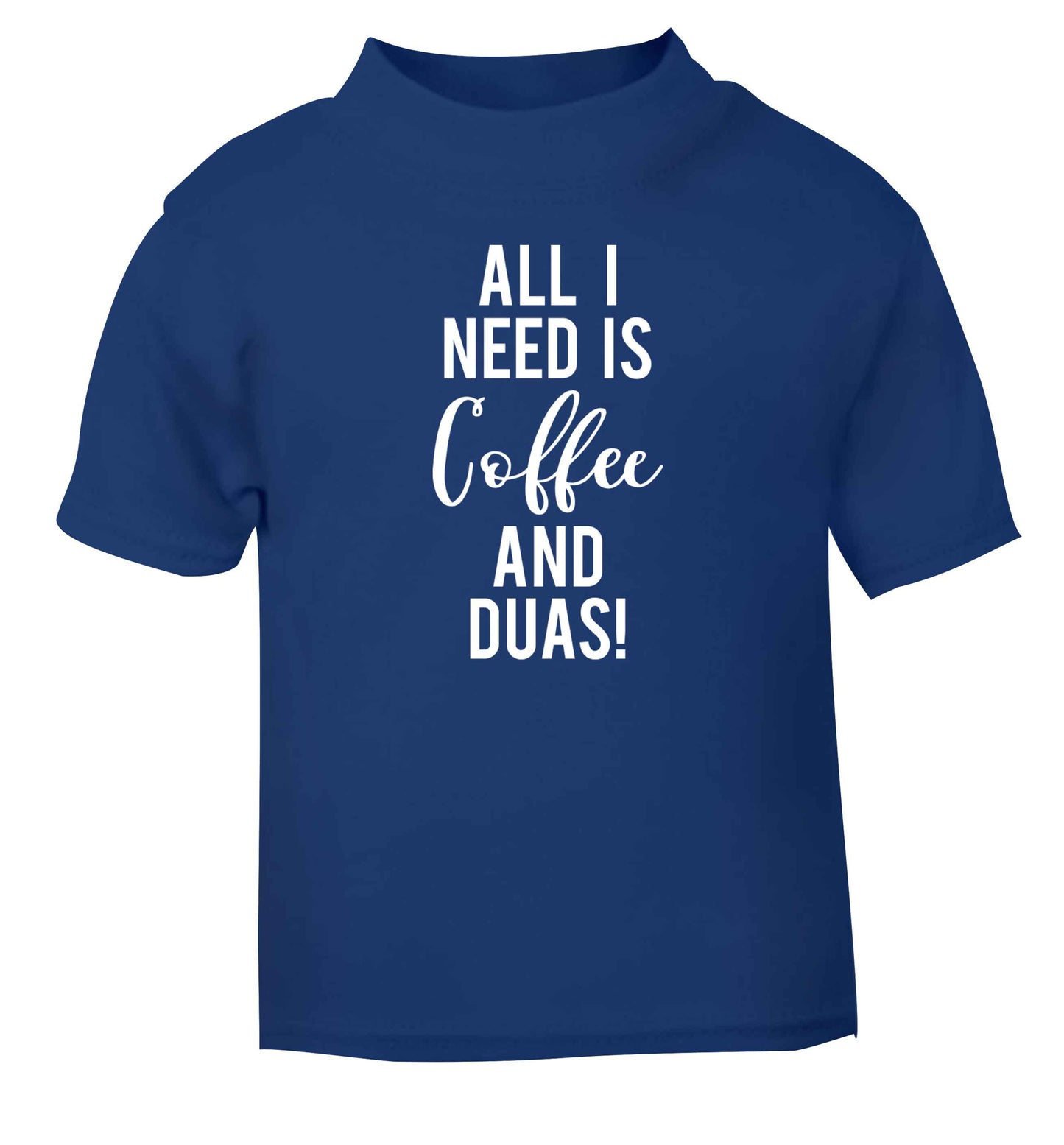 All I need is coffee and duas blue Baby Toddler Tshirt 2 Years