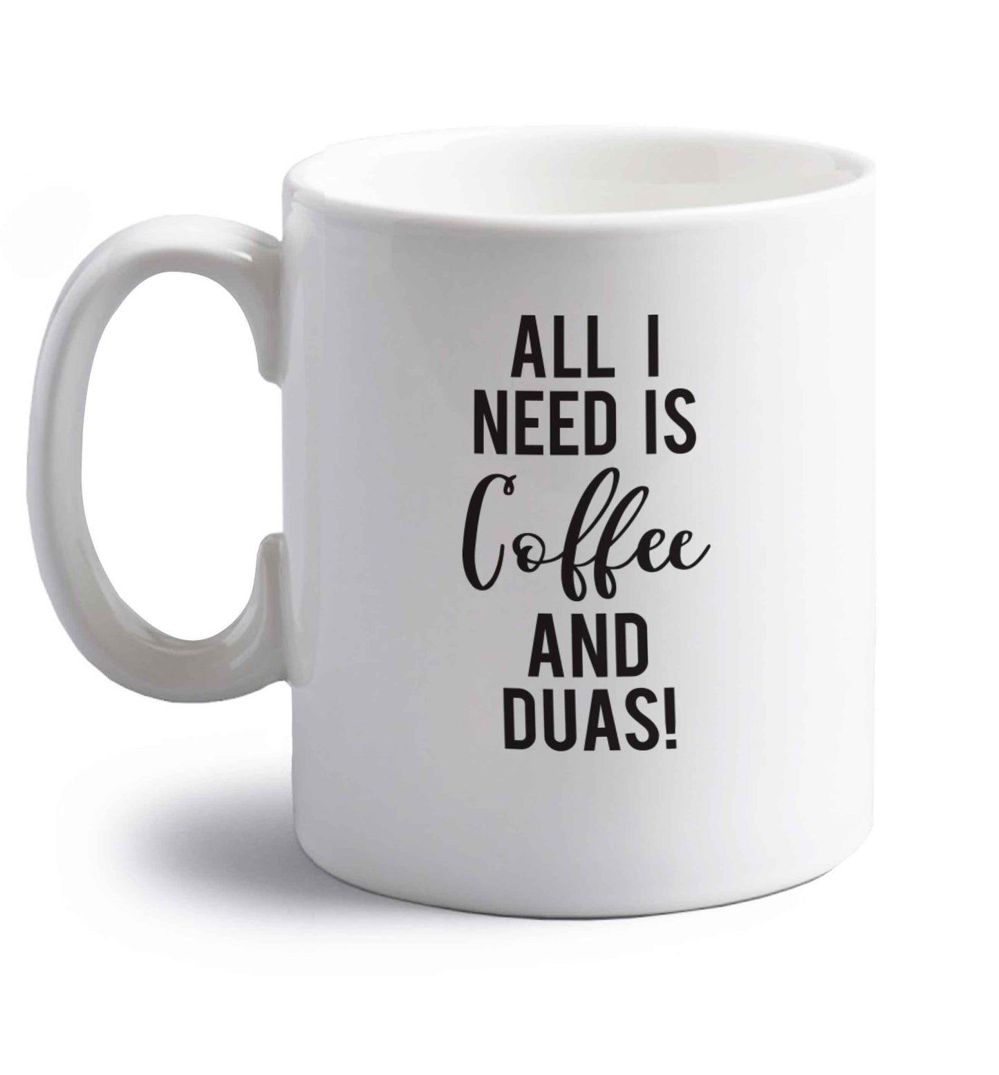All I need is coffee and duas right handed white ceramic mug 