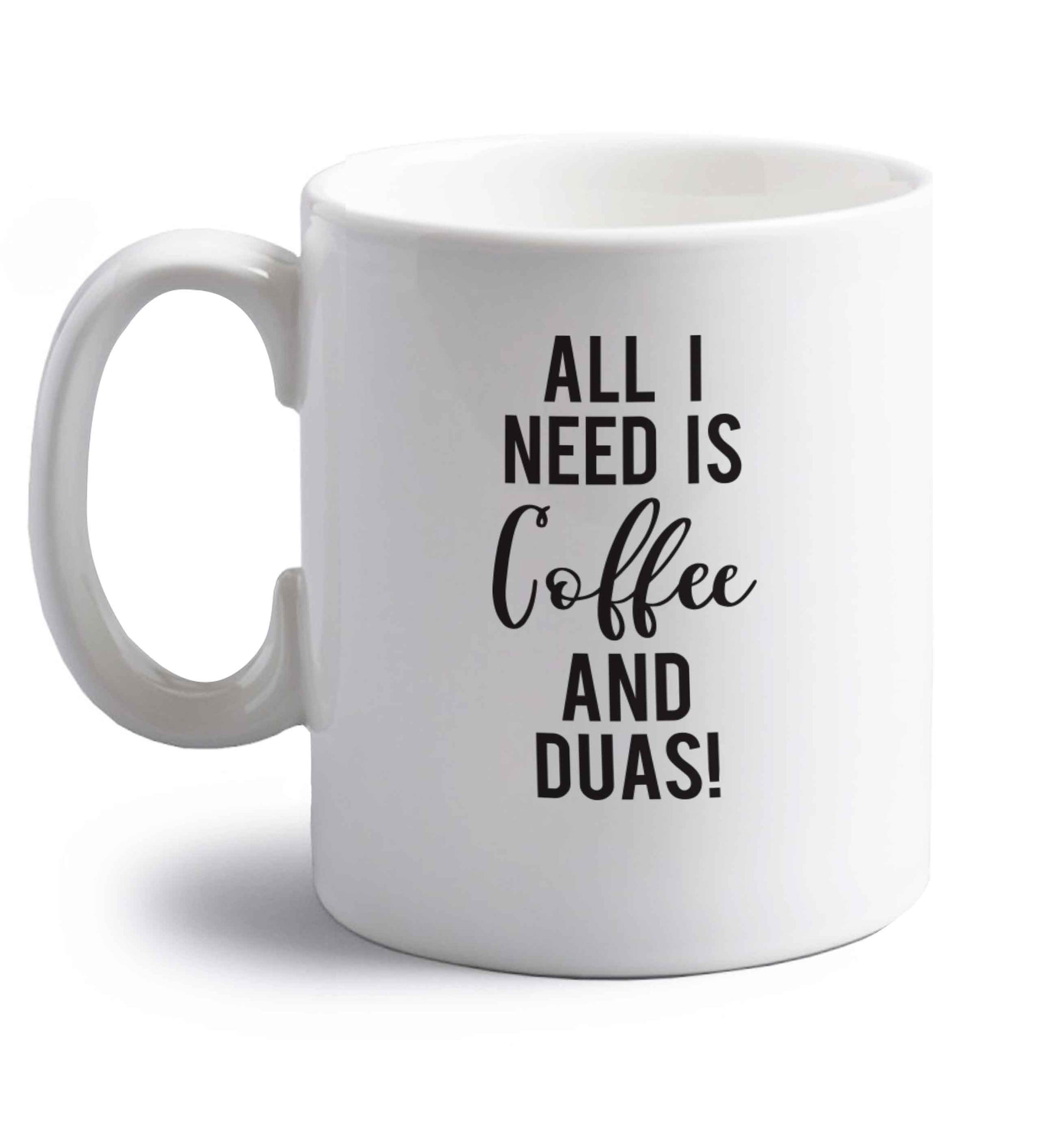 All I need is coffee and duas right handed white ceramic mug 