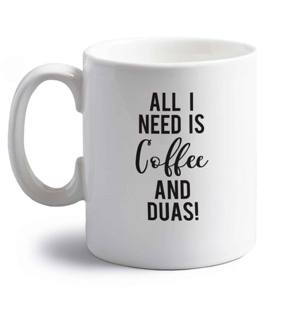 All I need is coffee and duas right handed white ceramic mug 