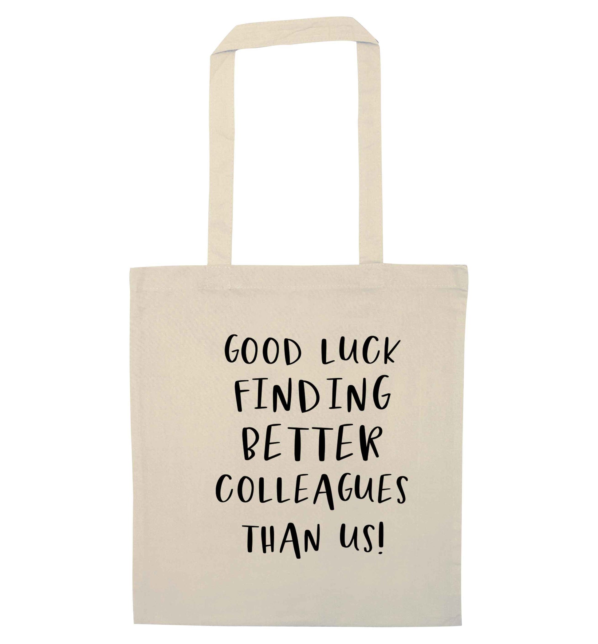 Good luck finding better colleagues than us! natural tote bag