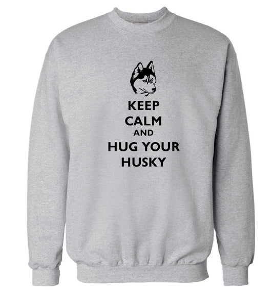 Keep calm and hug your husky Adult's unisex grey Sweater 2XL