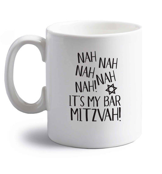 Nah nah it's my bar mitzvah! right handed white ceramic mug 