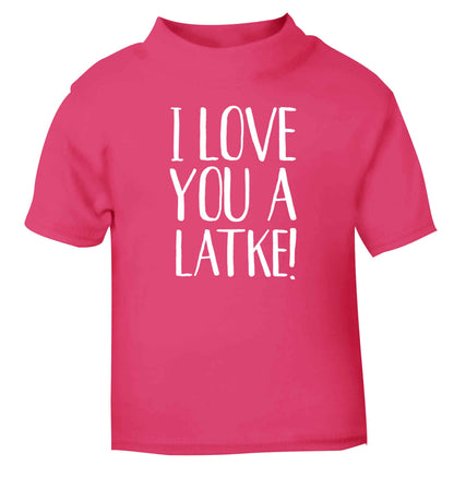 I love you a latke! pink Baby Toddler Tshirt 2 Years