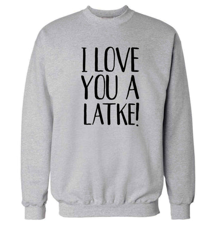 I love you a latke! Adult's unisex grey Sweater 2XL