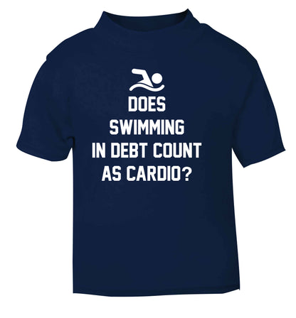 Does swimming in debt count as cardio? navy Baby Toddler Tshirt 2 Years