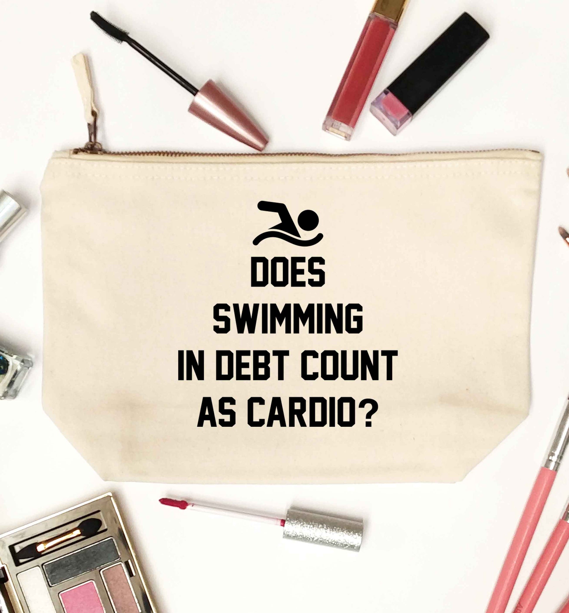 Does swimming in debt count as cardio? natural makeup bag