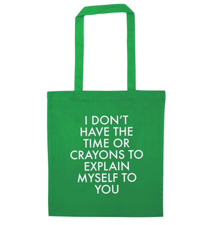 I don't have the time or crayons to explain msyelf to you green tote bag