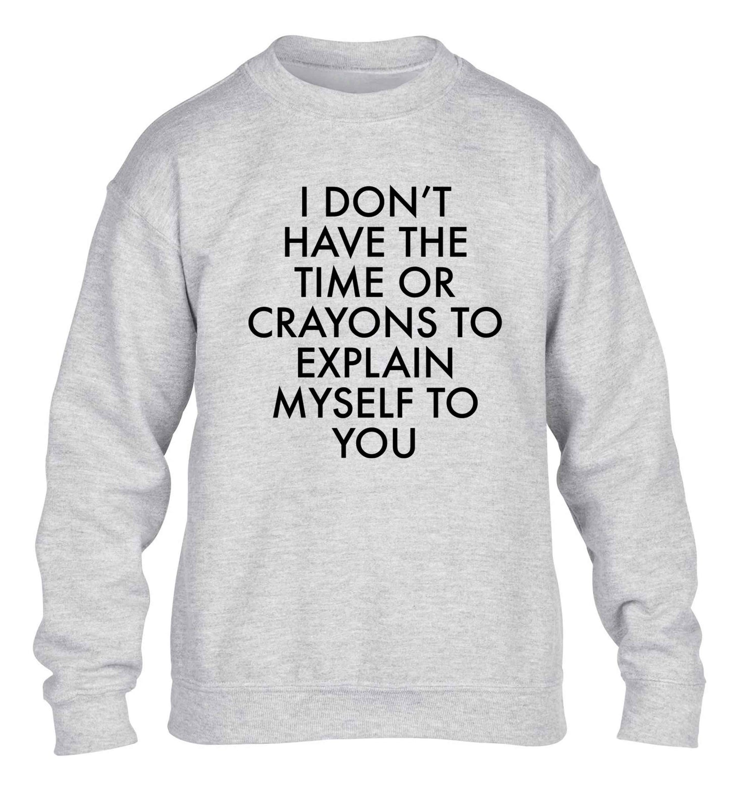 I don't have the time or crayons to explain msyelf to you children's grey sweater 12-13 Years