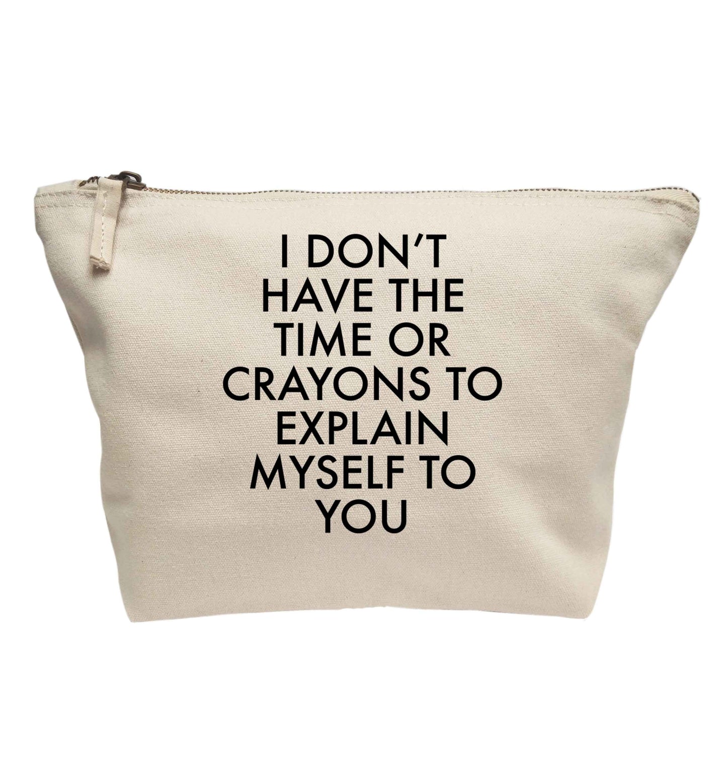 I don't have the time or crayons to explain msyelf to you | makeup / wash bag