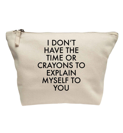 I don't have the time or crayons to explain msyelf to you | makeup / wash bag